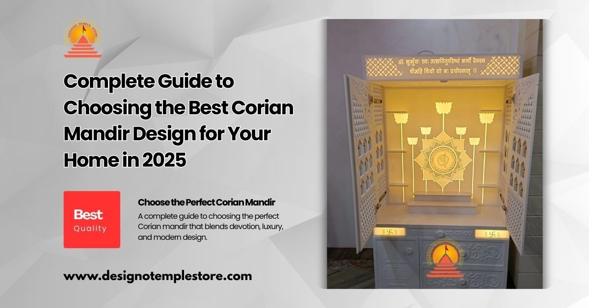 Complete Guide to Choosing the Best Corian Mandir Design for Your Home in 2025- designotemplestore.com